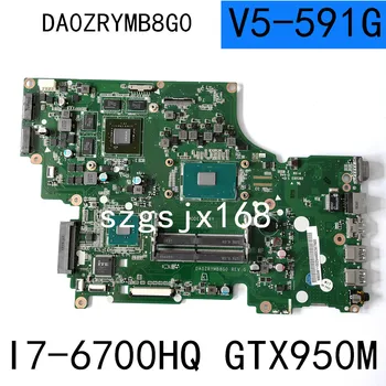 DA0ZRYMB8G0 ACER V15 V5-591 V5-591G T5000 Nešiojamojo kompiuterio motininė plokštė PROCESORIUS i7 6700HQ GTX950M DDR4 Teste GERAI Mainboard - 